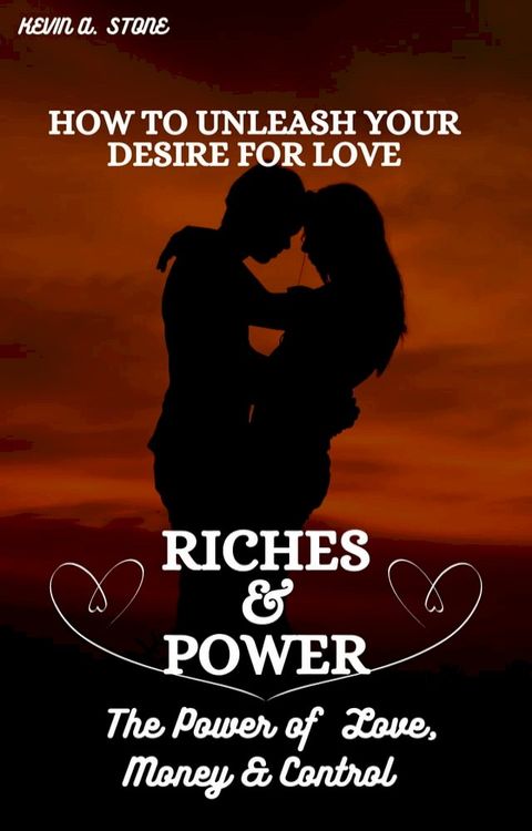 HOW TO UNLEASH YOUR DESIRE FOR LOVE, RICHES & POWER(Kobo/電子書)