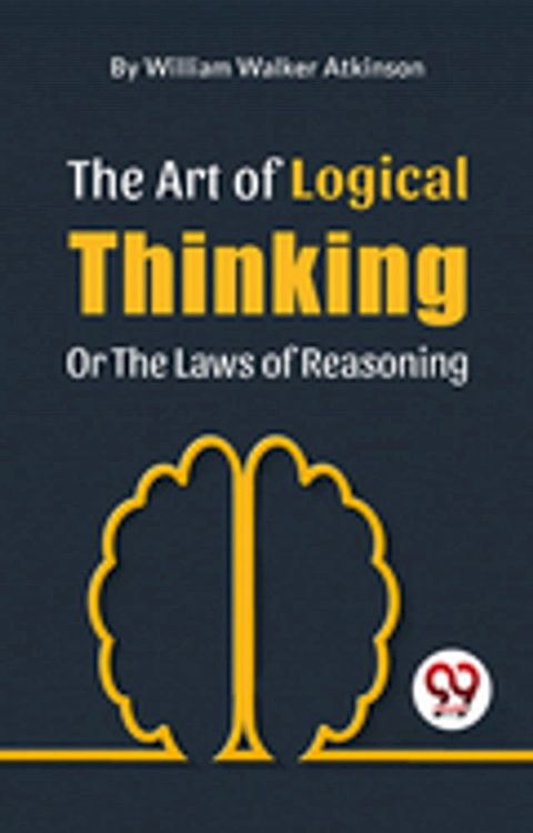 The Art Of Logical Thinking Or The Laws Of Reasoning(Kobo/電子書)