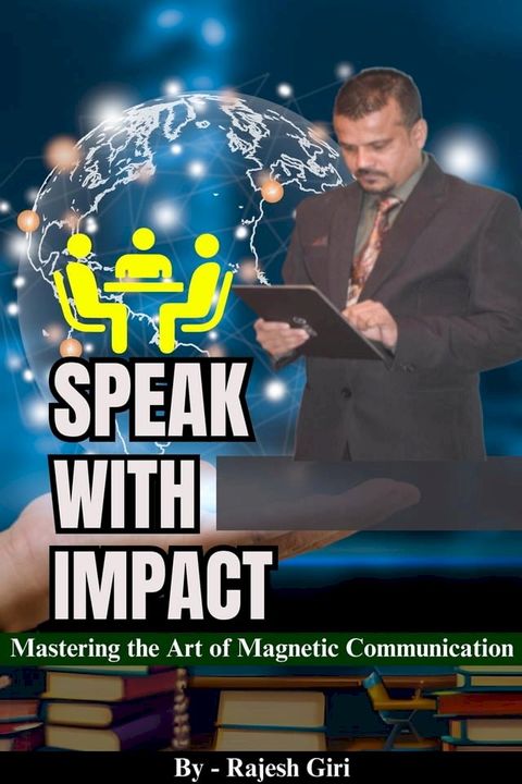 Speak with Impact: Mastering the Art of Magnetic Communication(Kobo/電子書)