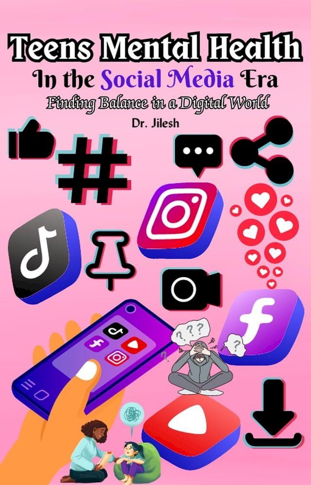  Teens Mental Health in the Social Media Era: Finding Balance in a Digital World(Kobo/電子書)