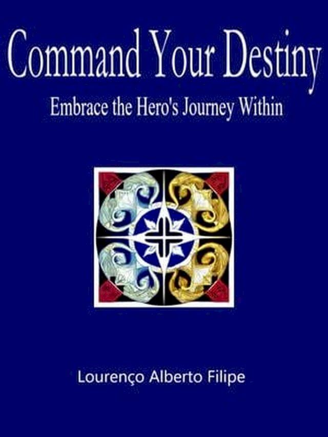  Command Your Destiny: Embrace the Hero's Journey Within(Kobo/電子書)