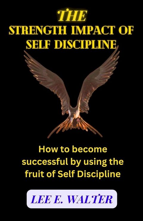 The Strength Impact of Self Discipline(Kobo/電子書)