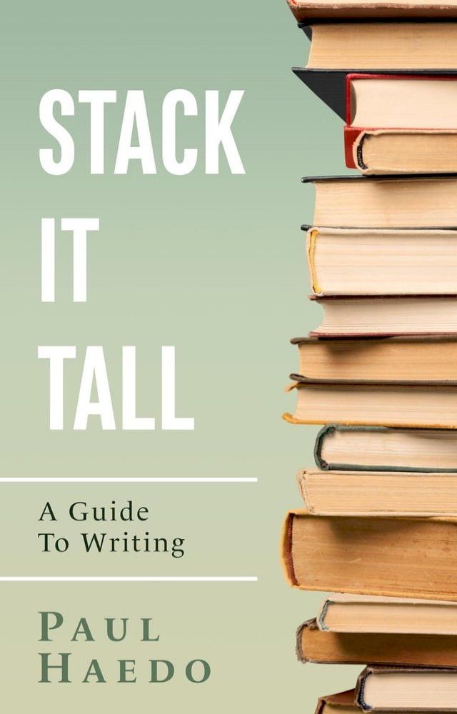  Stack It Tall: A Guide To Writing(Kobo/電子書)