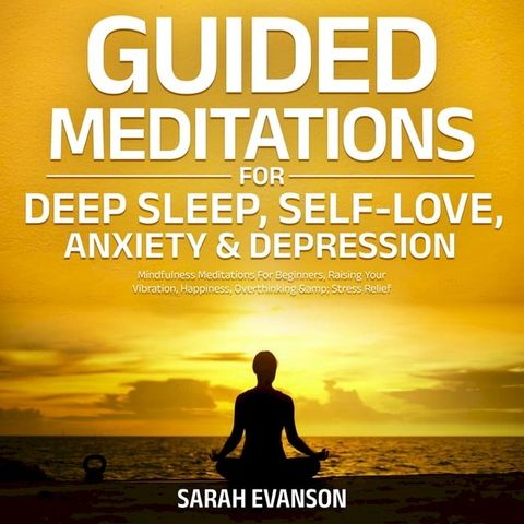 Guided Meditations For Deep Sleep, Self-Love, Anxiety & Depression(Kobo/電子書)