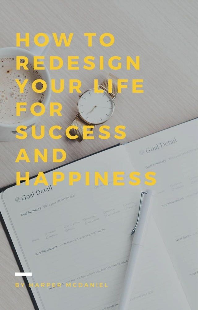  How To Redesign Your Life For Success And Happiness(Kobo/電子書)