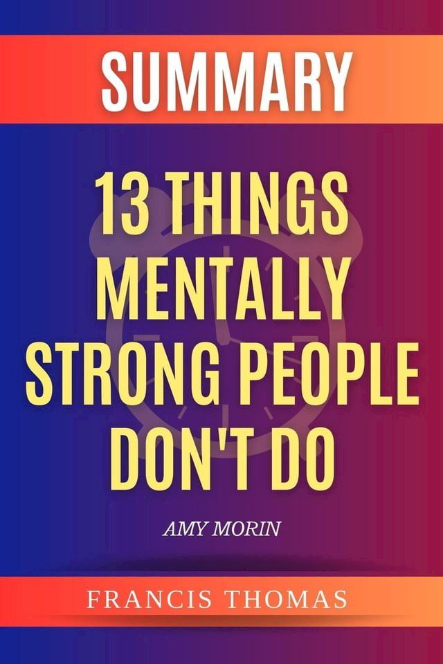  Summary of 13 Things Mentally Strong People Don't Do(Kobo/電子書)