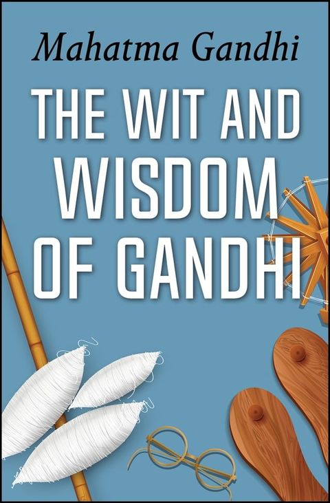 The Wit and Wisdom of Gandhi(Kobo/電子書)