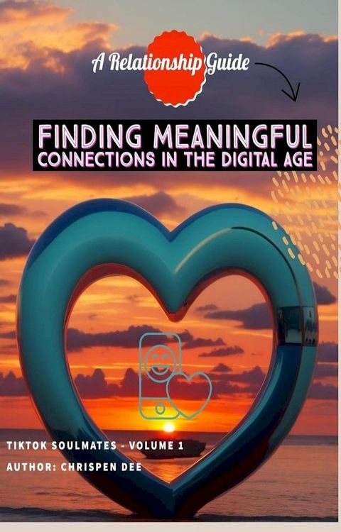 Finding Meaningful Connections in the Digital Age: A Relationship Guide(Kobo/電子書)