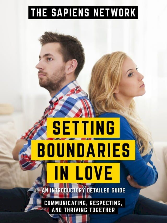  Setting Boundaries In Love - Communicating, Respecting, And Thriving Together(Kobo/電子書)