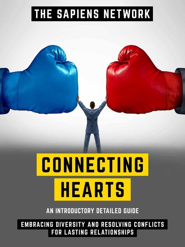  Connecting Hearts - Embracing Diversity And Resolving Conflicts For Lasting Relationships(Kobo/電子書)