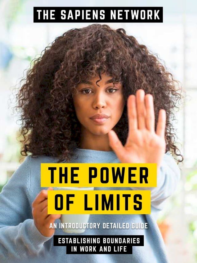  The Power Of Limits - Establishing Boundaries In Work And Life(Kobo/電子書)