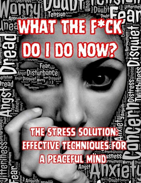 What the F*ck Do I do Now? The Stress Solution: Effective Techniques for a Peaceful Mind(Kobo/電子書)