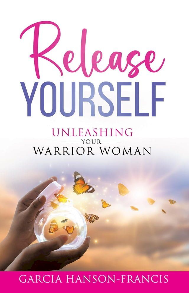  Release Yourself Unleashing Your Warrior Woman(Kobo/電子書)