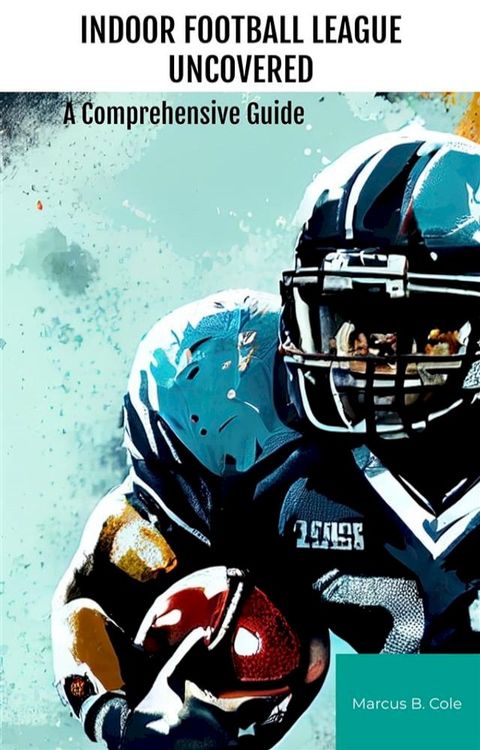 Indoor Football League Uncovered(Kobo/電子書)