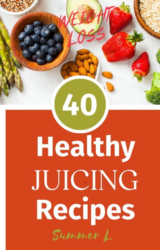  40 HEALTHY JUCING RECIPES FOR WEIGHT LOSS(Kobo/電子書)