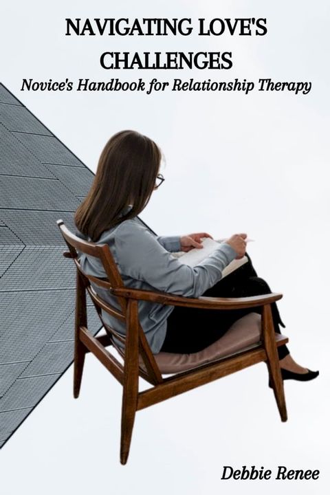 NAVIGATING LOVE'S CHALLENGES: Novice's Handbook for Relationship Therapy(Kobo/電子書)