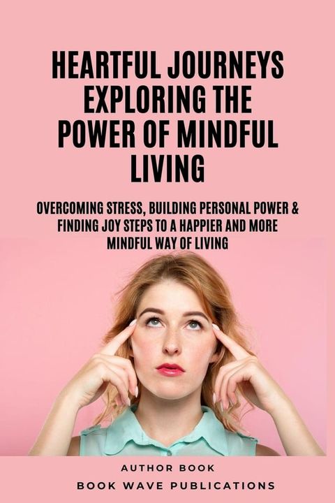 Heartful Journeys: Exploring The Power Of Mindful Living(Kobo/電子書)