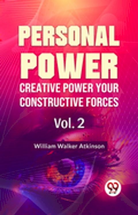 Personal Power- Creative Power Your Constructive Forces Vol-2(Kobo/電子書)