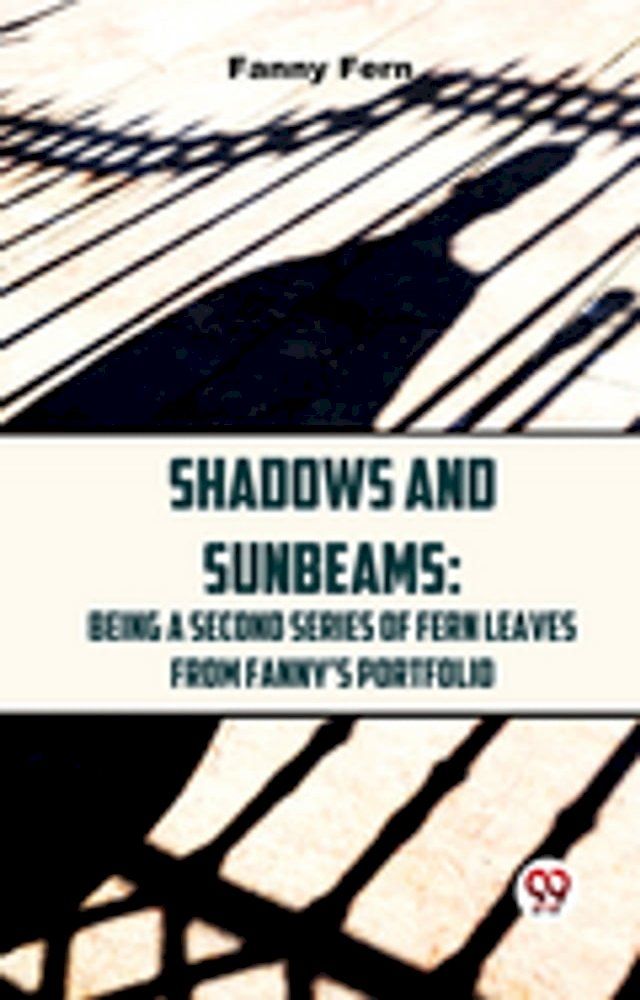  Shadows And Sunbeams: Being A Second Series Of Fern Leaves From Fanny’S Portfolio.(Kobo/電子書)