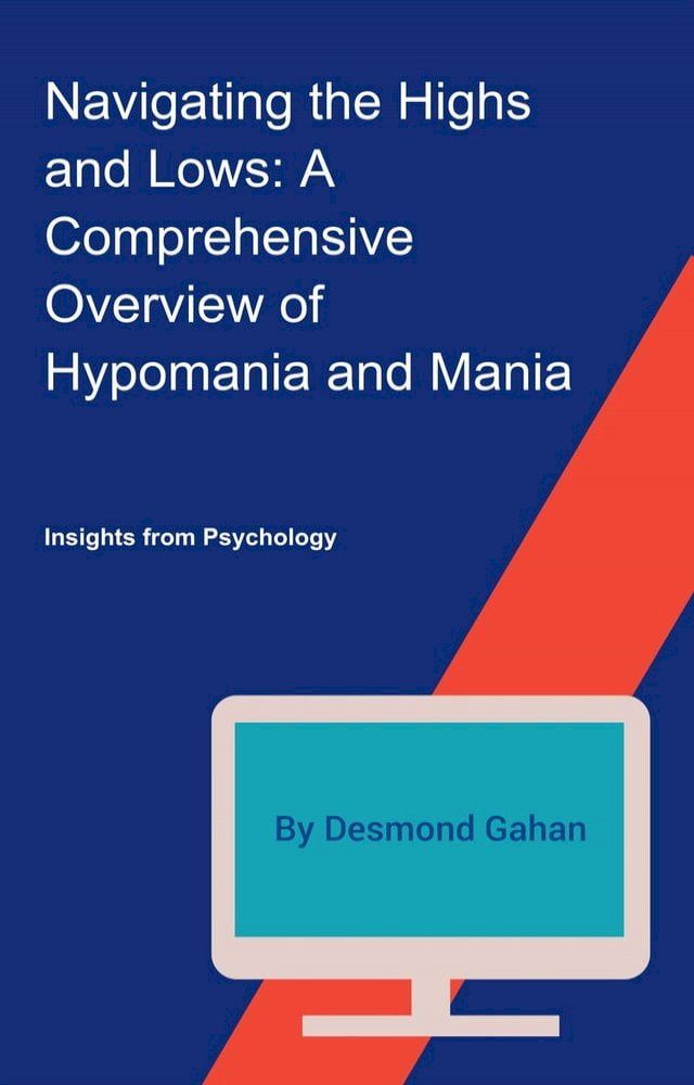  Navigating the Highs and Lows: A Comprehensive Overview of Hypomania and Mania(Kobo/電子書)