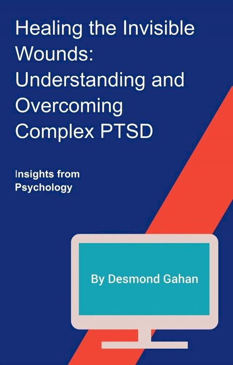 Healing the Invisible Wounds: Understanding and Overcoming Complex PTSD(Kobo/電子書)