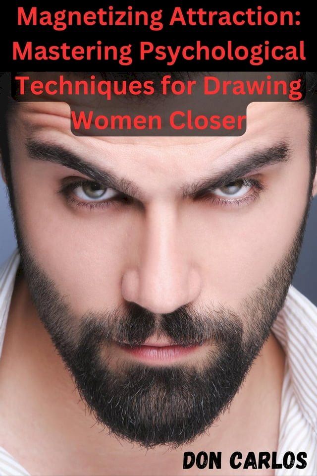  Magnetizing Attraction: Mastering Psychological Techniques for Drawing Women Closer(Kobo/電子書)