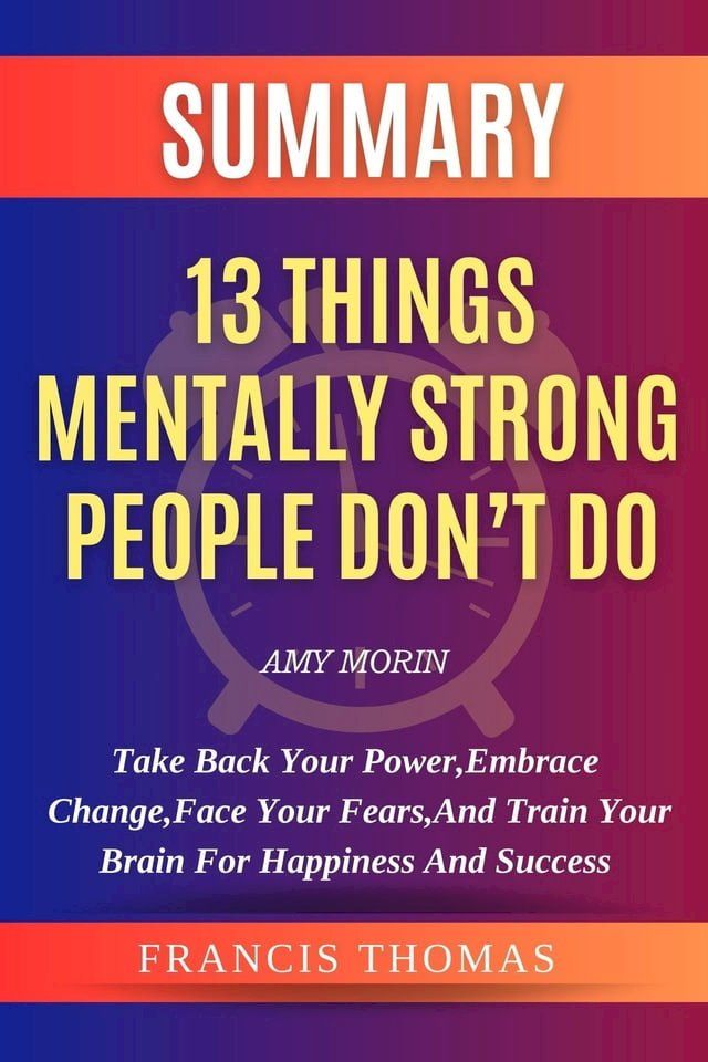  Summary of 13 Things Mentally Strong People Don't Do(Kobo/電子書)