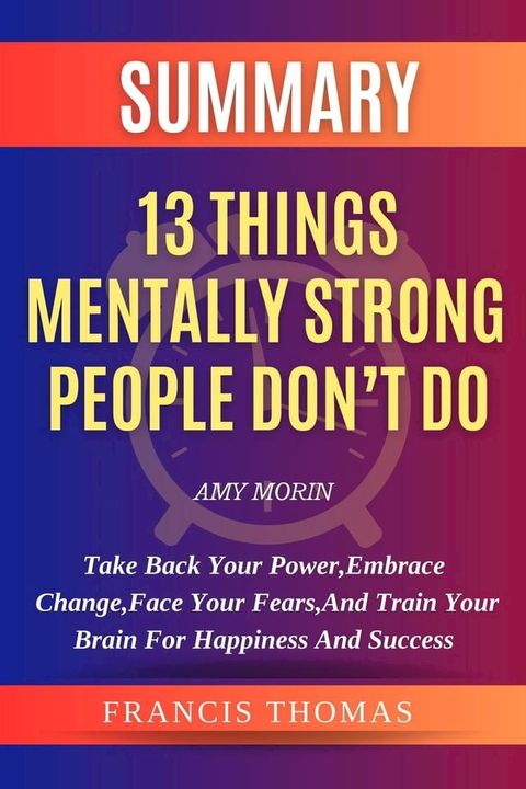 Summary of 13 Things Mentally Strong People Don't Do(Kobo/電子書)