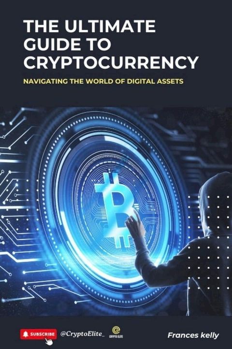 The Ultimate Guide to Cryptocurrency: Navigating the World of Digital Assets(Kobo/電子書)