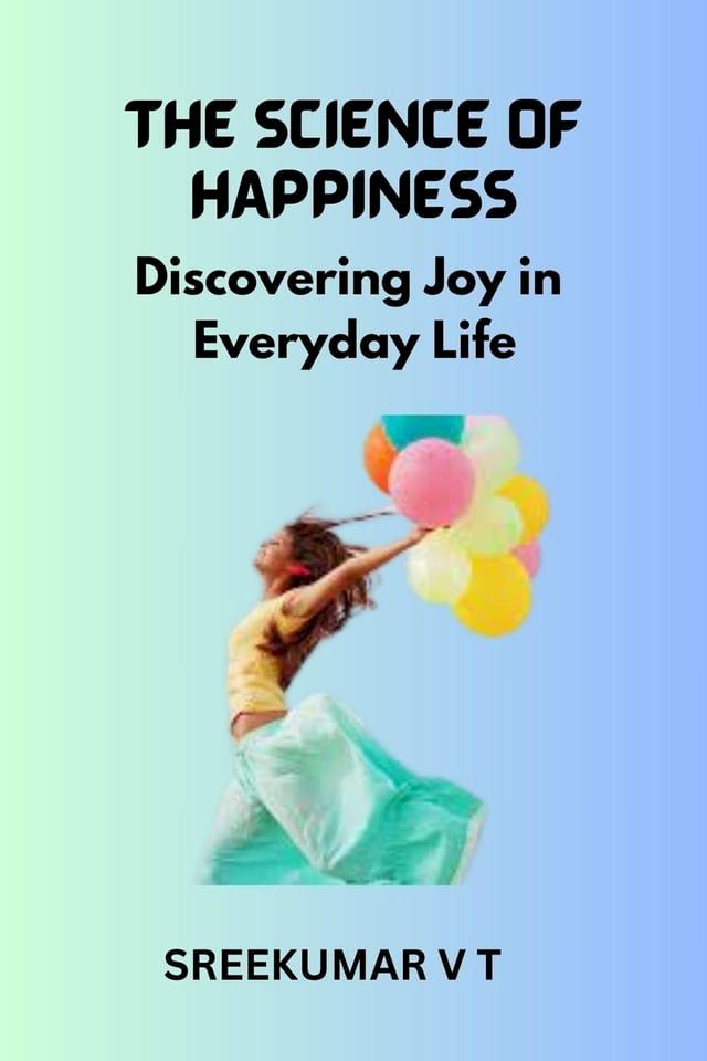  The Science of Happiness: Discovering Joy in Everyday Life(Kobo/電子書)