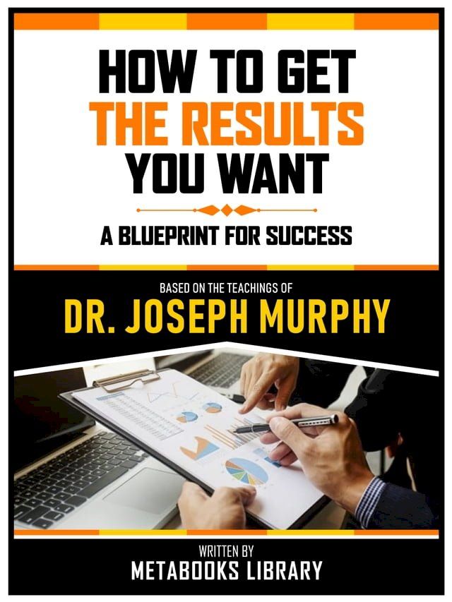  How To Get The Results You Want - Based On The Teachings Of Dr. Joseph Murphy(Kobo/電子書)