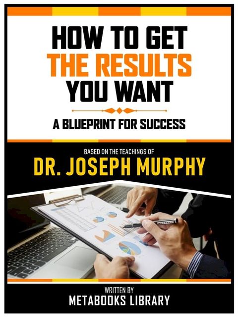 How To Get The Results You Want - Based On The Teachings Of Dr. Joseph Murphy(Kobo/電子書)