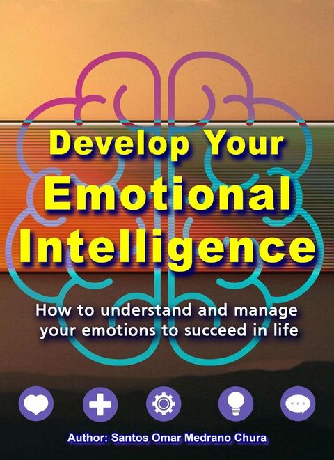 Develop Your Emotional Intelligence.(Kobo/電子書)