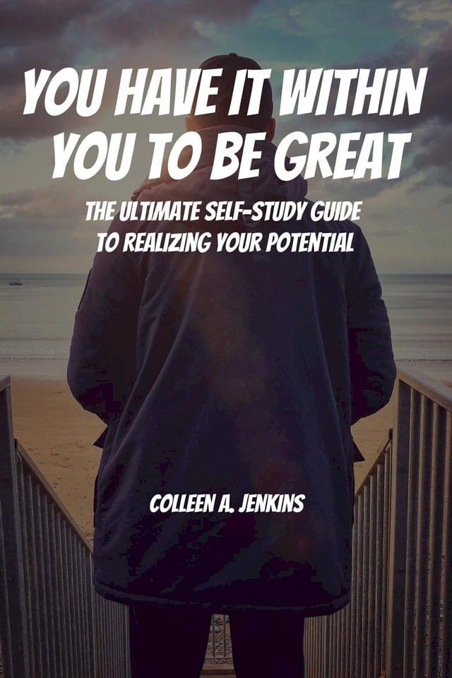  You Have It Within You to Be Great! The Ultimate Self-Study Guide to Realizing Your Potential(Kobo/電子書)