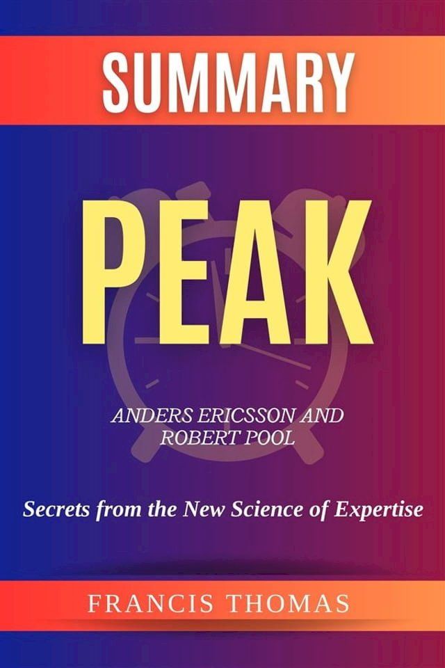  Summary of Peak by Anders Ericsson and Robert Pool:Secrets from the New Science of Expertise(Kobo/電子書)