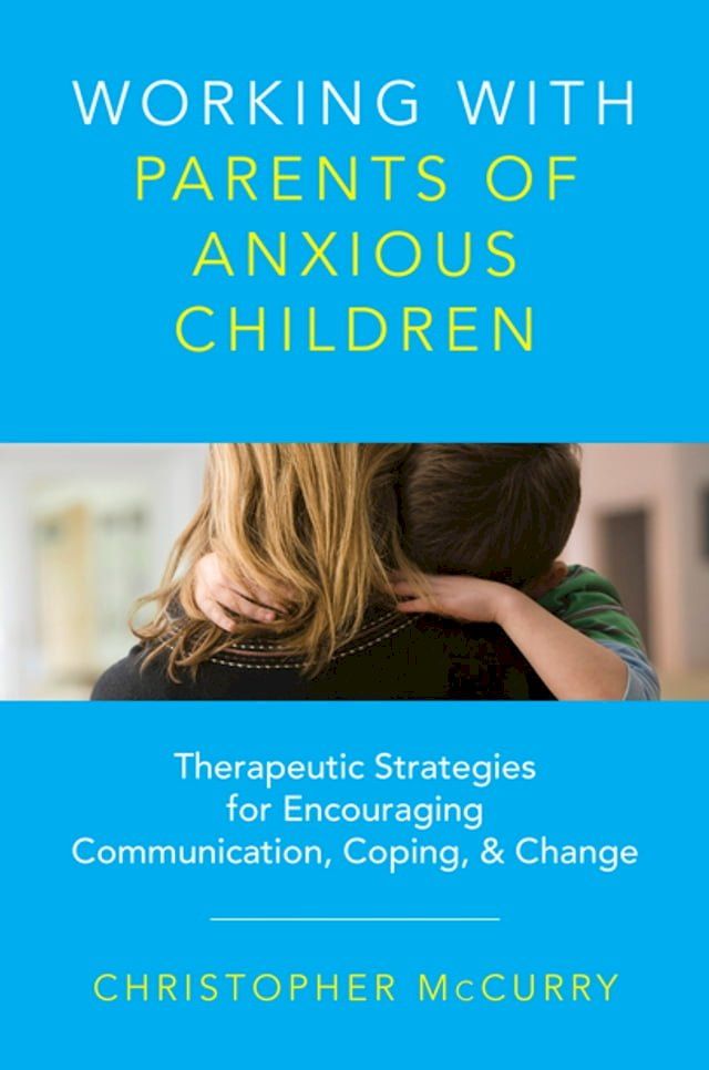  Working with Parents of Anxious Children: Therapeutic Strategies for Encouraging Communication, Coping & Change(Kobo/電子書)