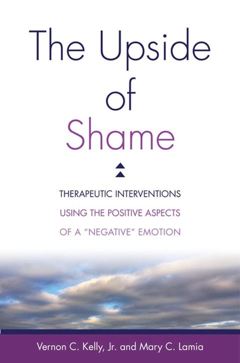 The Upside of Shame: Therapeutic Interventions Using the Positive Aspects of a "Negative" Emotion(Kobo/電子書)