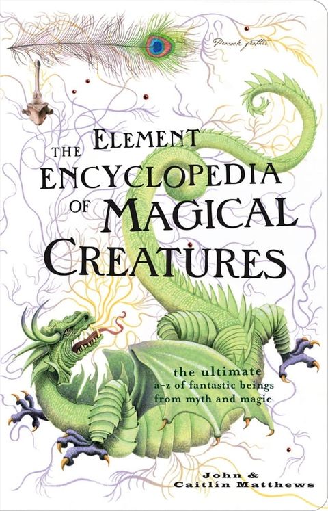 The Element Encyclopedia of Magical Creatures: The Ultimate A–Z of Fantastic Beings from Myth and Magic(Kobo/電子書)