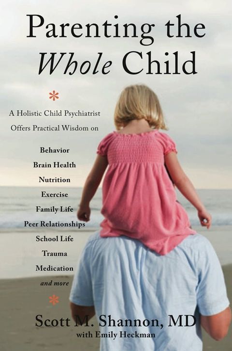 Parenting the Whole Child: A Holistic Child Psychiatrist Offers Practical Wisdom on Behavior, Brain Health, Nutrition, Exercise, Family Life, Peer Relationships, School Life, Trauma, Medication, and More . . .(Kobo/電子書)