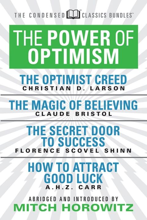 The Power of Optimism (Condensed Classics): The Optimist Creed; The Magic of Believing; The Secret Door to Success; How to Attract Good Luck(Kobo/電子書)