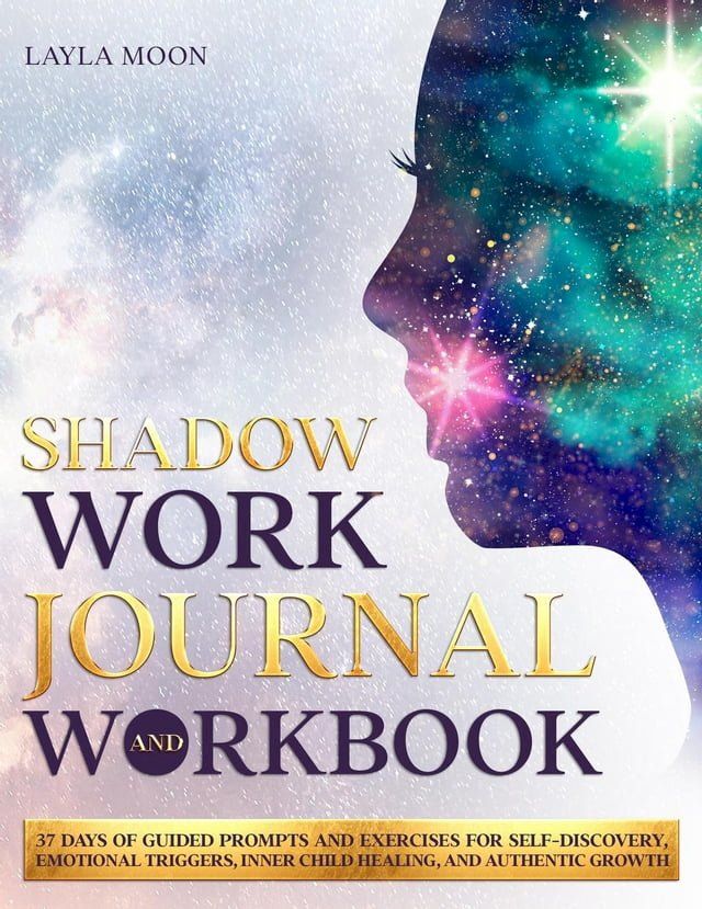  Shadow Work Journal and Workbook: 37 Days of Guided Prompts and Exercises for Self-Discovery, Emotional Triggers, Inner Child Healing, and Authentic Growth(Kobo/電子書)