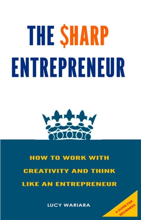 The Sharp Entrepreneur [How to Work with Creativity and Think Like an Entrepreneur] - [ A guide for beginners](Kobo/電子書)