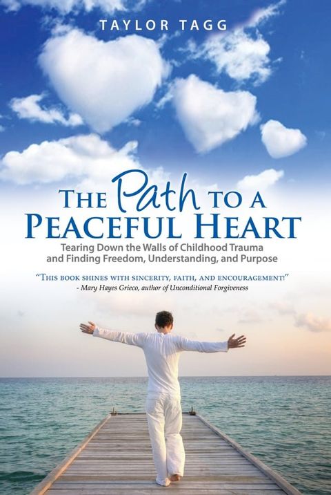 The Path to a Peaceful Heart: Tearing Down the Walls of Childhood Trauma and Finding Freedom, Understanding, and Purpose(Kobo/電子書)