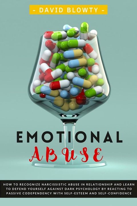 Emotional Abuse: How To Recognize Narcissistic Abuse in Relationship and Learn to Defend Yourself Against Dark Psychology by Reacting to Passive Codependency with Self-esteem and Self-confidence.(Kobo/電子書)