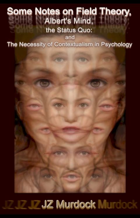 Some Notes on Field Theory, Albert's Mind, and the Status Quo: The Necessity of Contextualism in Psychology(Kobo/電子書)