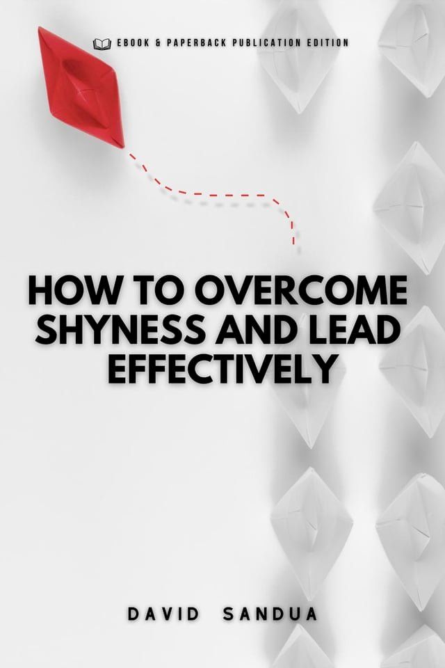  How To Overcome Shyness And Lead Effectively(Kobo/電子書)