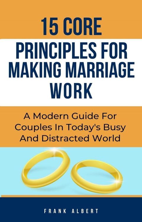 15 Core Principles For Making Marriage Work: A Modern Guide For Couples In Today's Busy And Distracted World(Kobo/電子書)