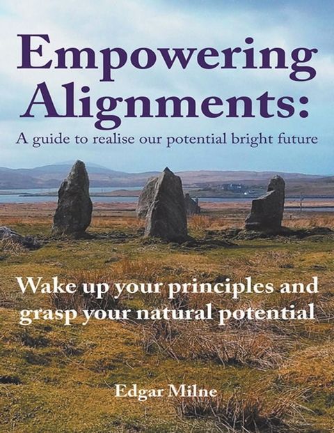 Empowering Alignments: A Guide to Realise Our Potential Bright Future: Wake Up Your Principles and Grasp Your Natural Potential(Kobo/電子書)