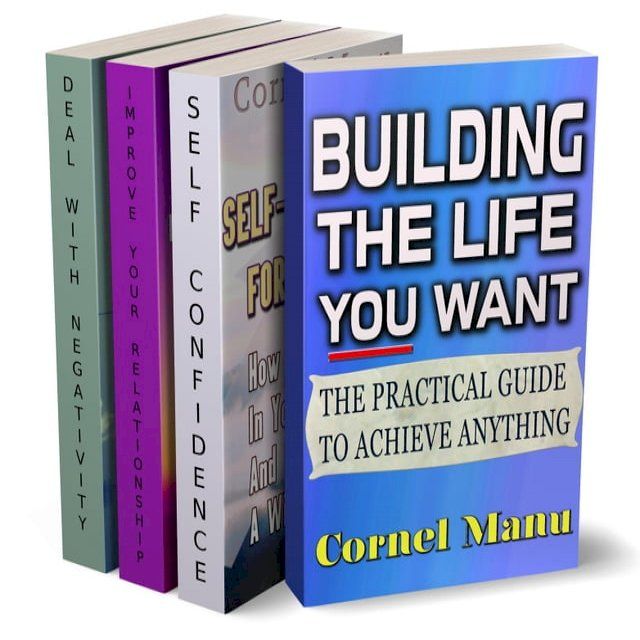  4 Self-Help Books In 1: Building The Life You Want, Self-Confidence For Success, Improve Your Relationship, Dealing With Negativity(Kobo/電子書)