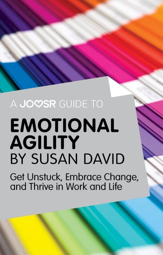  A Joosr Guide to... Emotional Agility by Susan David: Get Unstuck, Embrace Change, and Thrive in Work and Life(Kobo/電子書)